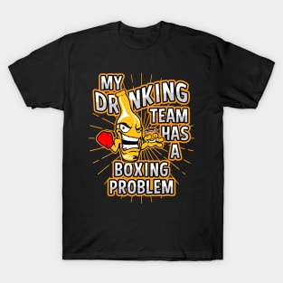 My Drinking Team Has A Boxing Problem T-Shirt